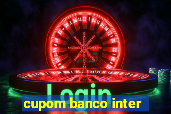 cupom banco inter